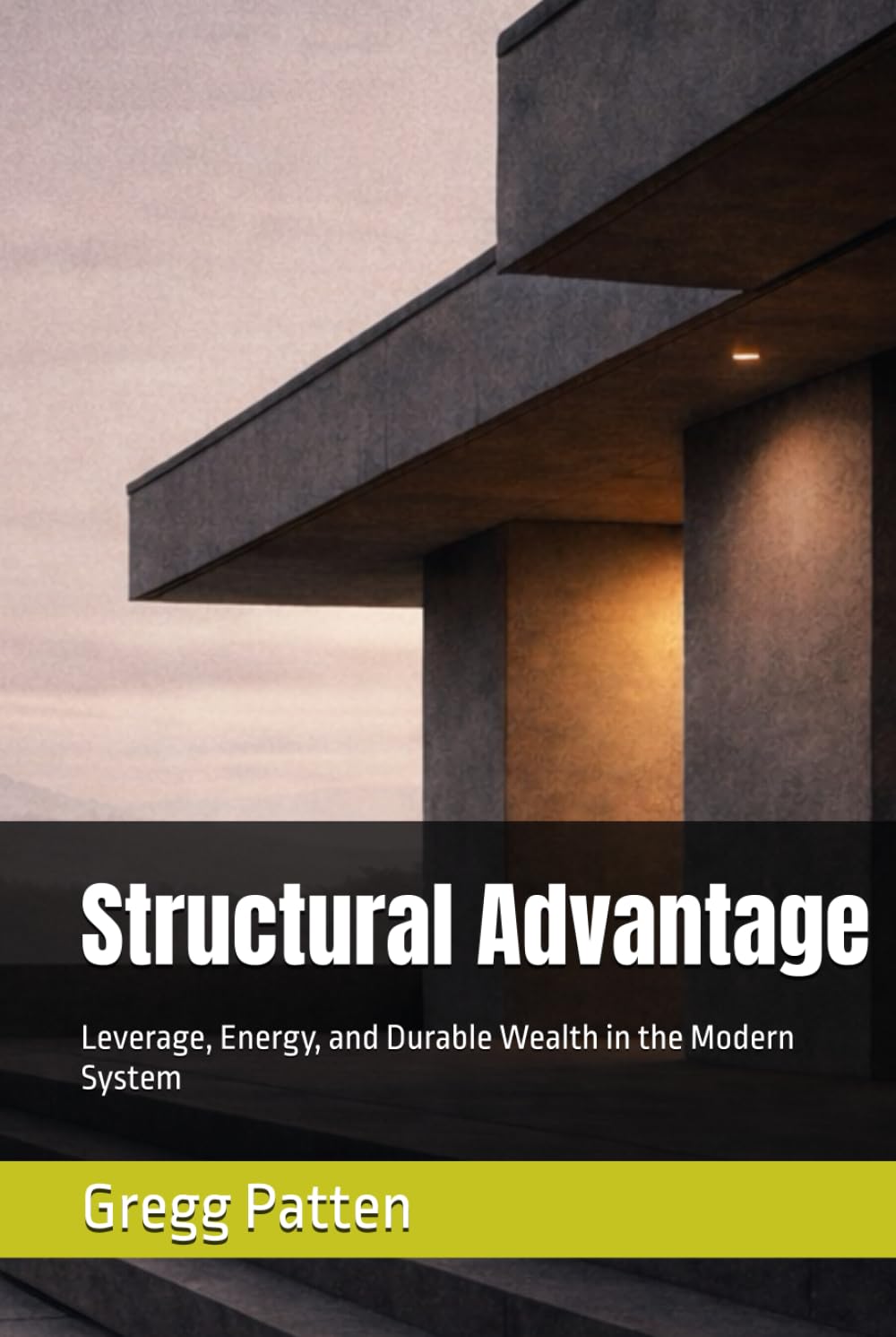 Structural Advantage: Leverage, Energy, and Durable Wealth in the Modern System
