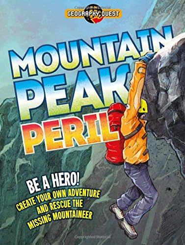 Mountain Peak Peril: Be a hero! Create your own adventure to rescue the missing mountaineer (Geography Quest) Flexibound – August 3, 2015