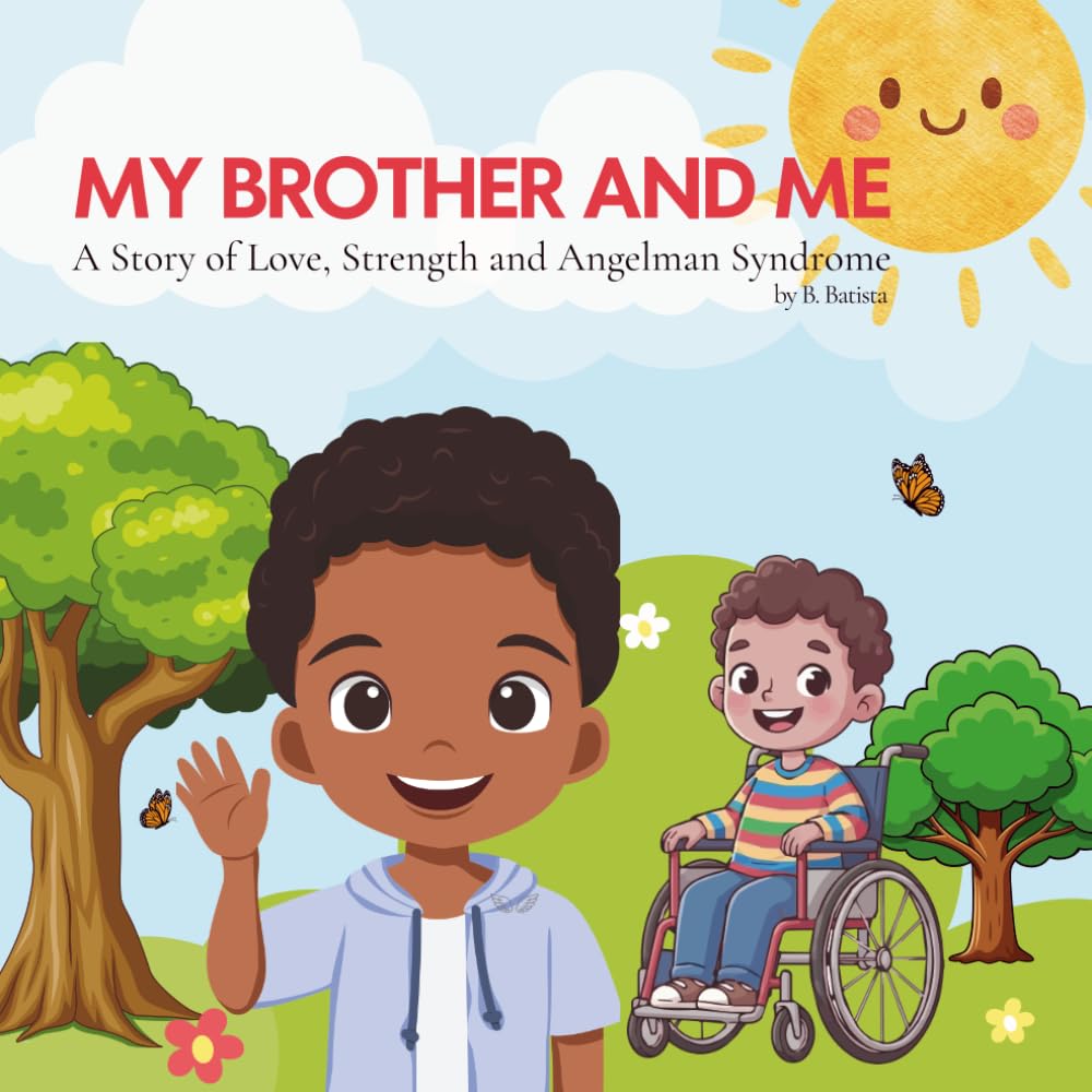 My Brother And Me: A Story of Love, Strength and Angelman Syndrome