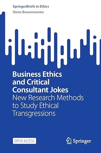 Business Ethics and Critical Consultant Jokes: New Research Methods to Study Ethical Transgressions (SpringerBriefs in Ethics)