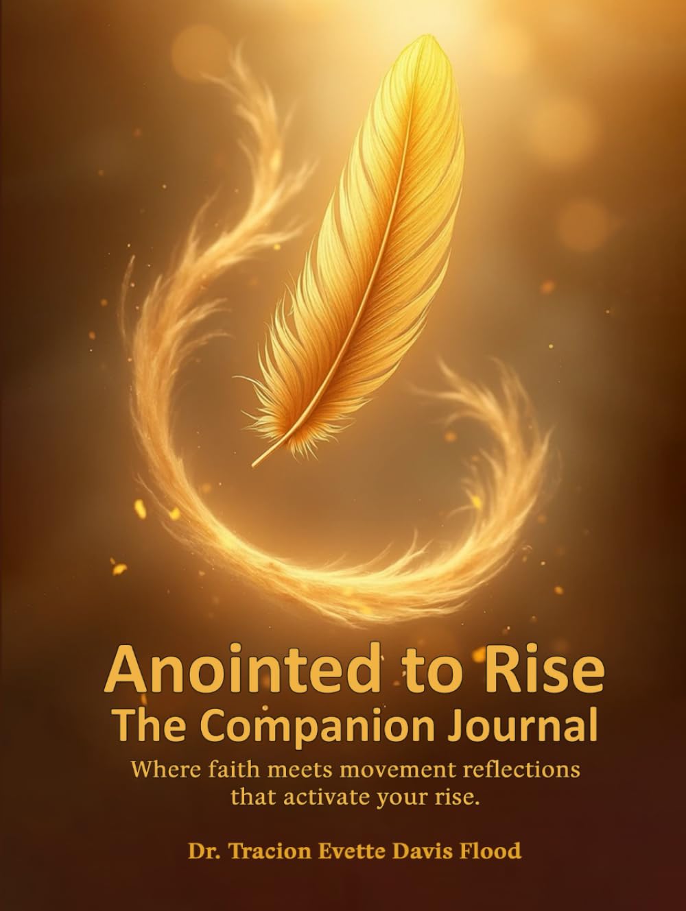 Anointed to Rise The Companion Journal: Where Faith Meets Movement, Reflections That Activate Your Rise.