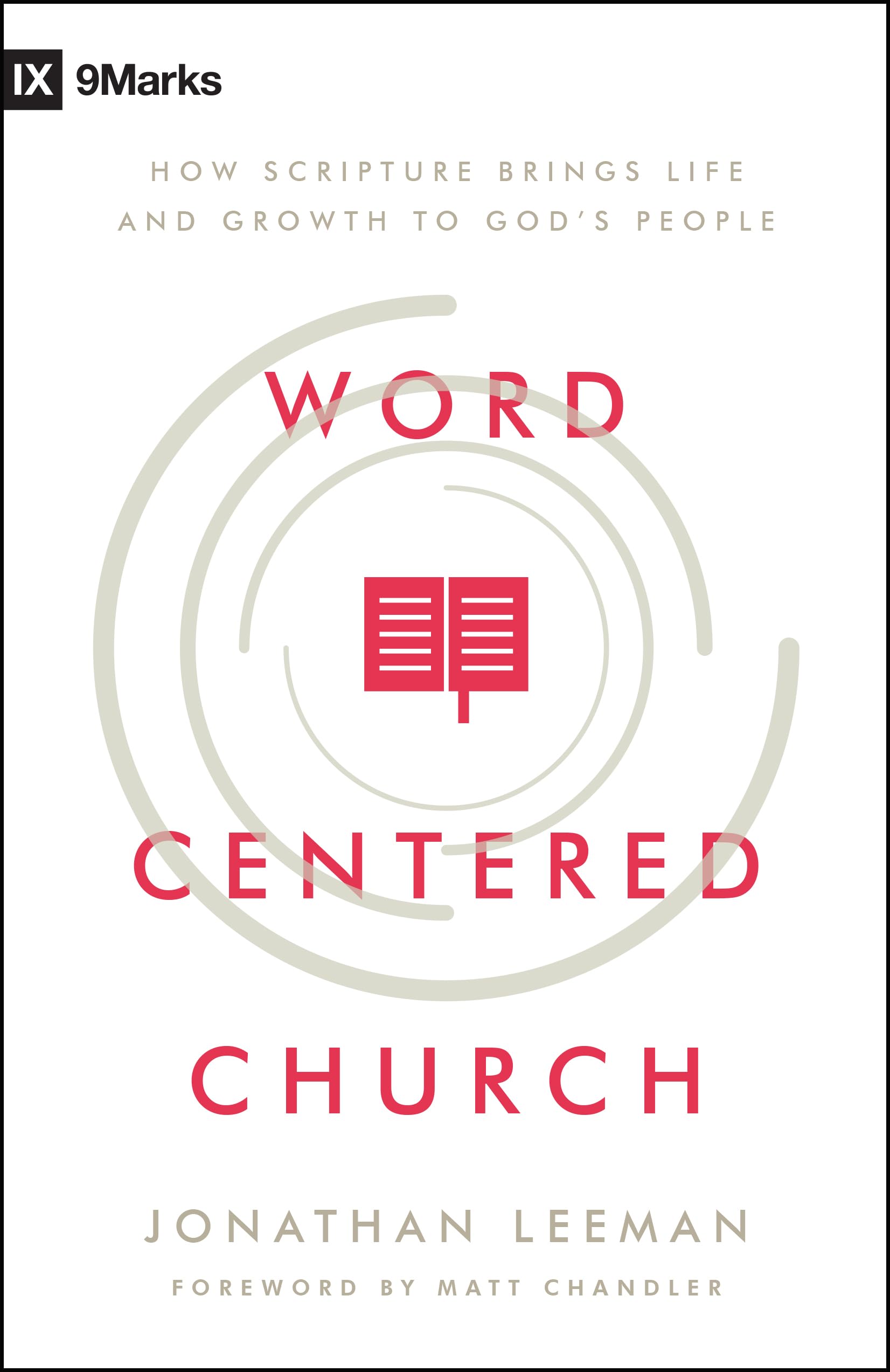 Word-Centered Church: How Scripture Brings Life and Growth to God's People:  Leeman, Jonathan, Chandler, Matt: 9780802415592: Amazon.com: Books