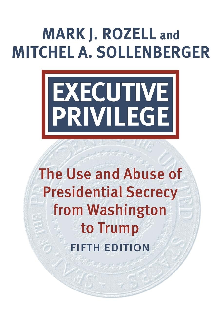 Executive Privilege: Presidential Power, Secrecy, and Accountability (Studies in Government and Public Policy)