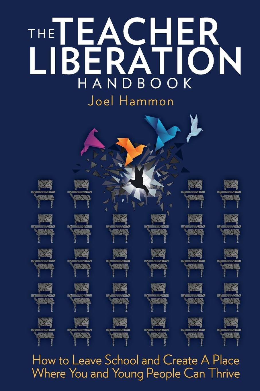 The Teacher Liberation Handbook: How to Leave School and Create a Place Where You and Young People Can Thrive
