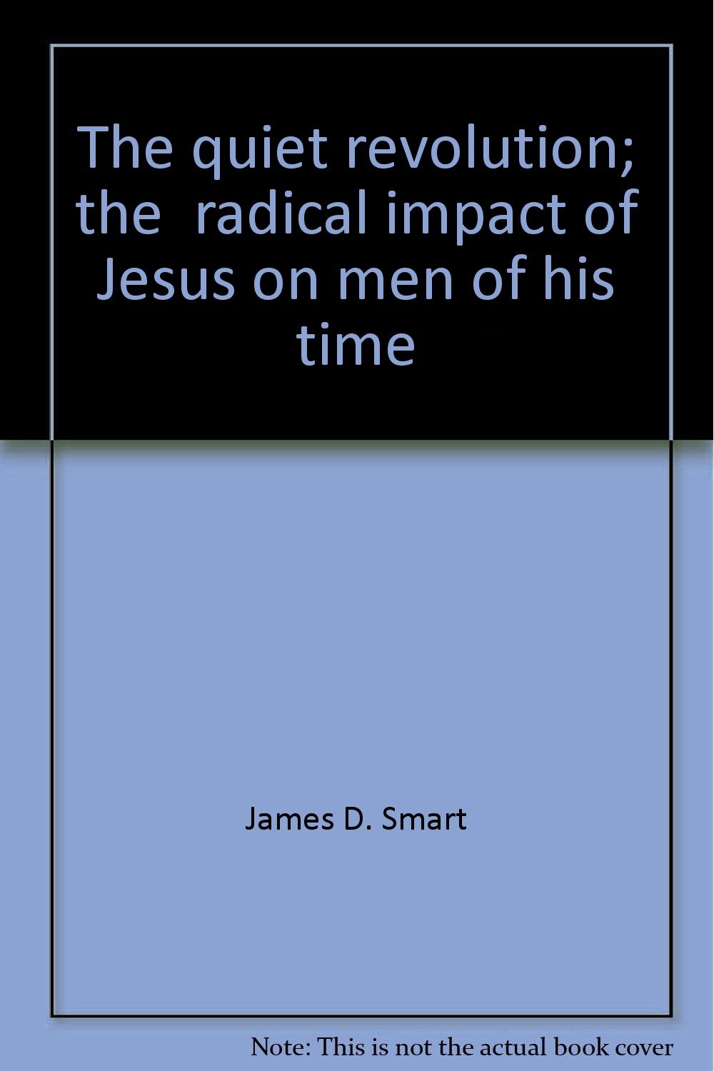 The Quiet Revolution: The Radical Impact of Jesus on Men of His Time