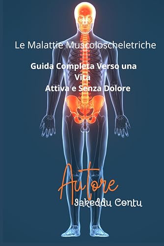 Le Malatie Muscoloschelettriche: Guida Completa Verso una Vita Attiva e Senza Dolore