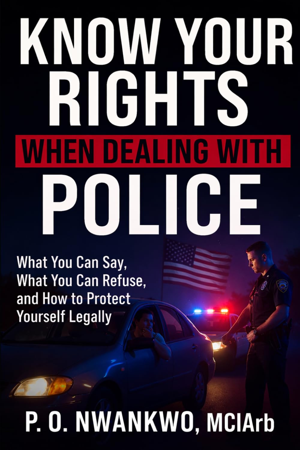 KNOW YOUR RIGHTS WHEN DEALING WITH POLICE