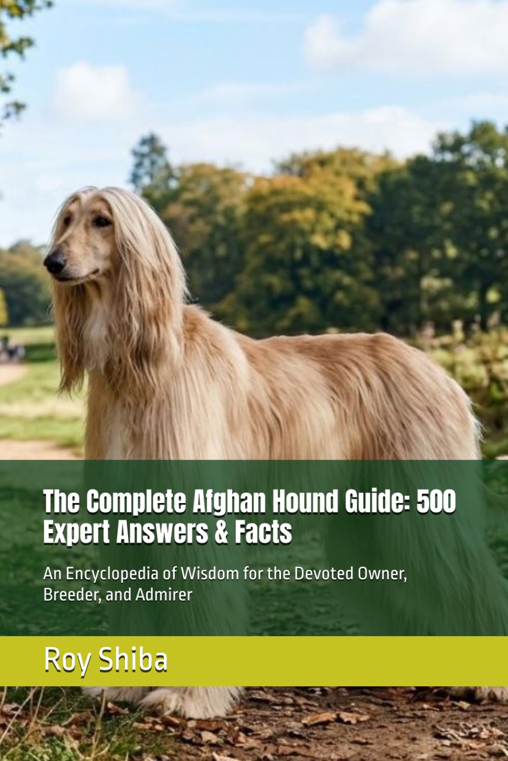 The Complete Afghan Hound Guide: 500 Expert Answers & Facts: An Encyclopedia of Wisdom for the Devoted Owner, Breeder, and Admirer (The Complete Dog Guide Series)