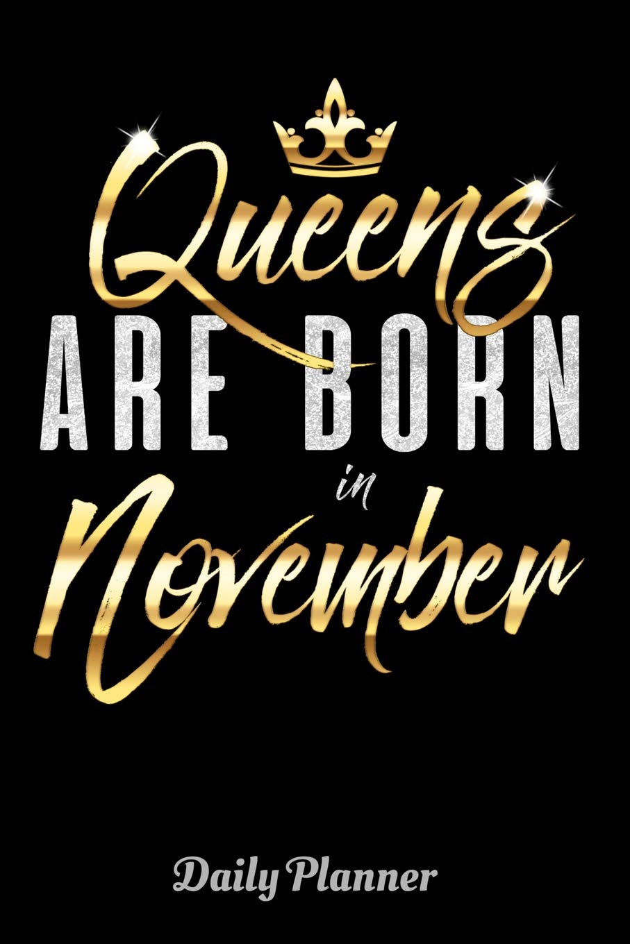 Queens Are Born In November Daily Planner: 6" x 9" Notebook, 120 lined pages, Version 1