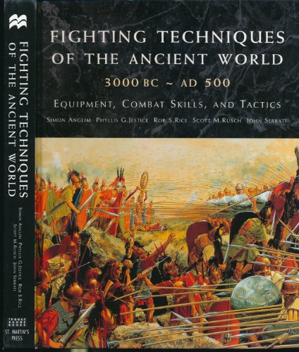 Fighting Techniques of the Ancient World (3000 B.C. to 500 A.D.): Equipment, Combat Skills, and...
