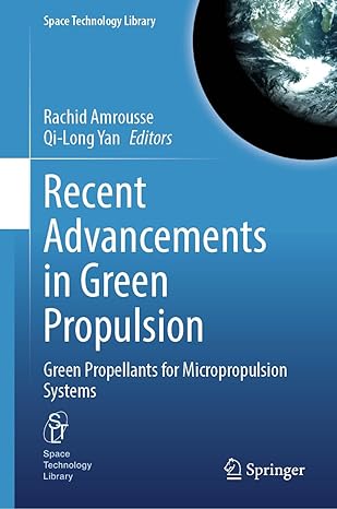 Recent Advancements in Green Propulsion: Green Propellants for Micropropulsion Systems (Space Technology Library, 44)-Wow! eBook