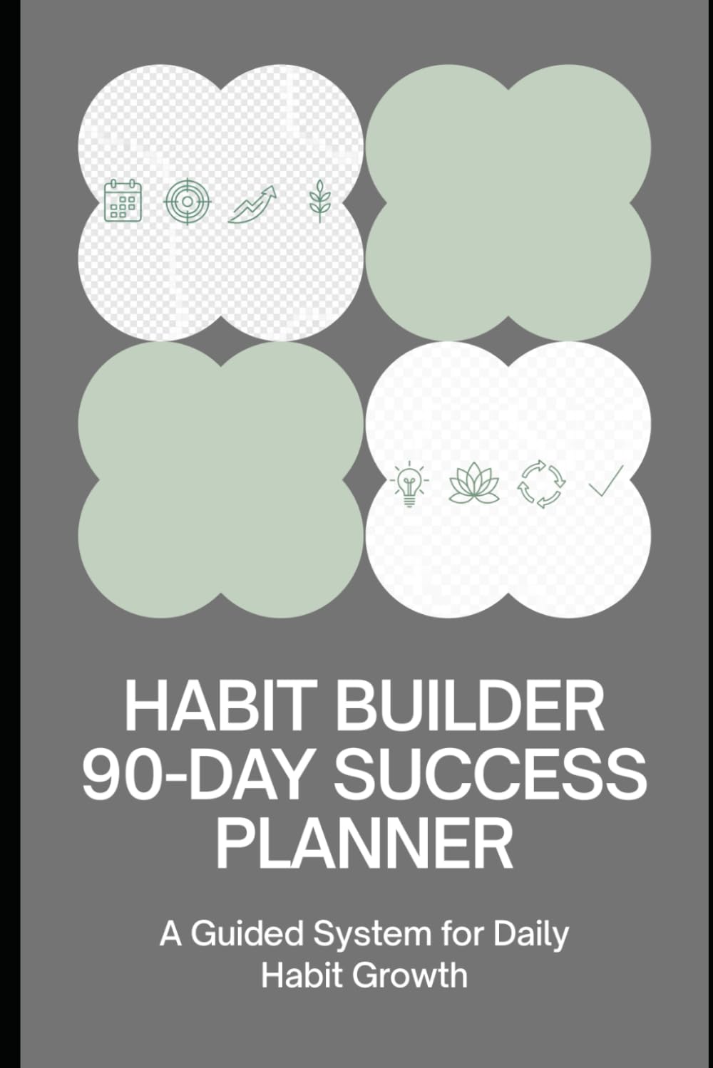 Habit Builder: 90‑Day Success Planner: A Guided System for Daily Habit Growth