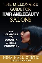 The Millionaire Guide for Hair and Beauty Salons: Key Strategies To Become a Shear Millionaire Collector's Edition