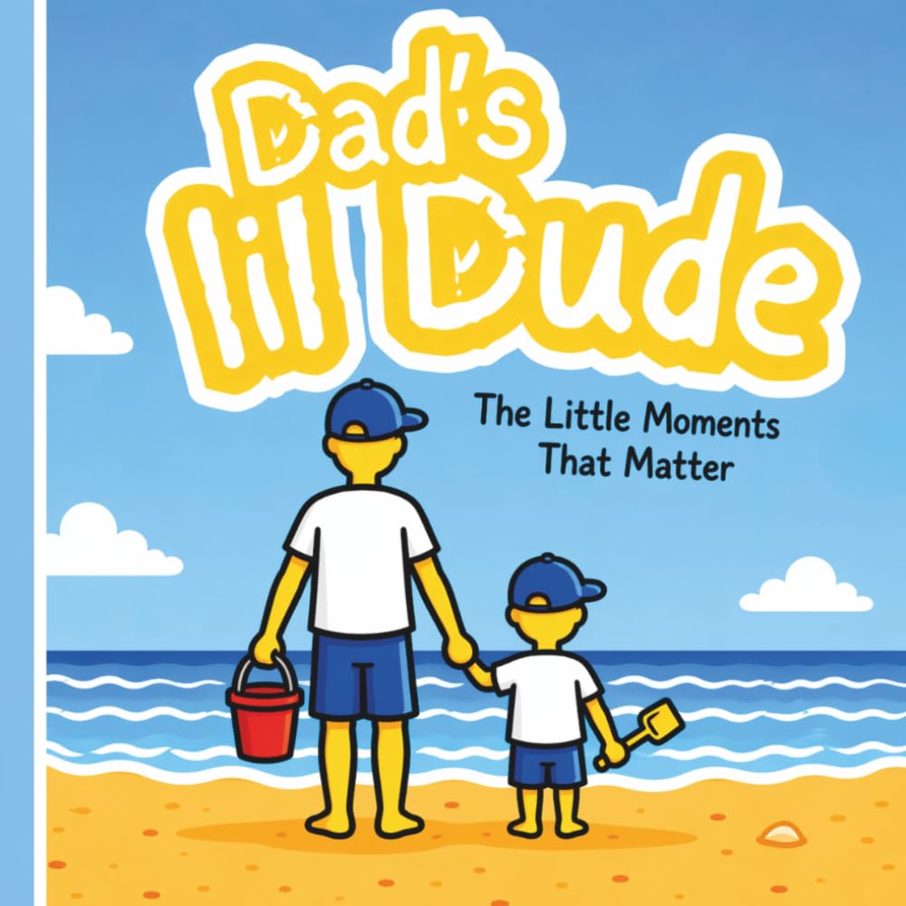 Dad's lil Dude: The Little Moments that Matter