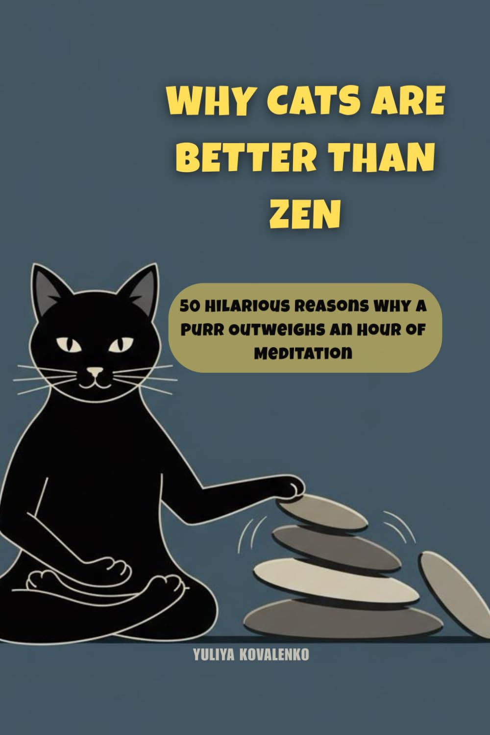 Why Cats Are Better Than Zen: 50 Hilarious Reasons Why a Purr Outweighs an Hour of Meditation