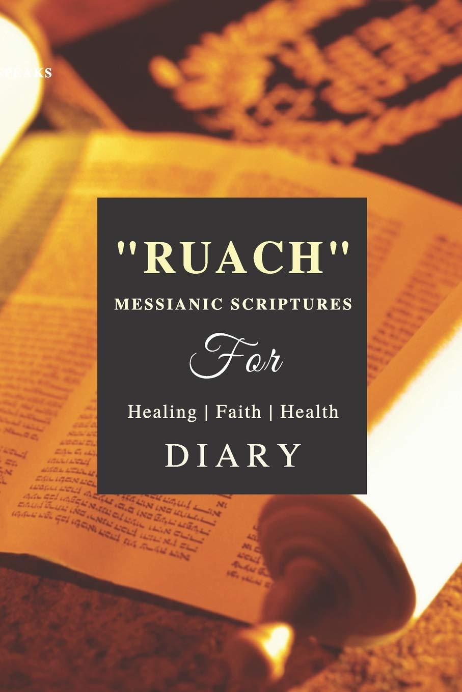 "RUACH" Messianic Scriptures for Healing, Health & Faith - Diary: YHWH - Messianic Scriptures-Promises w/Diary. 60+ Scriptures for Declaration over ... Friends, Family - Healing, Faith & Health.