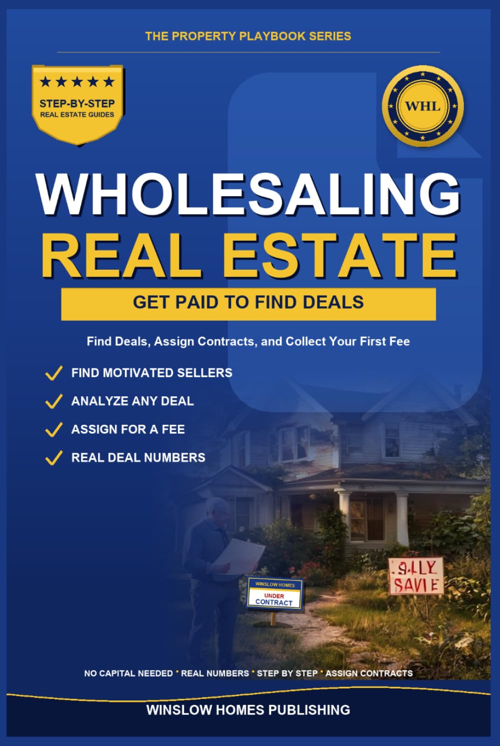 Wholesaling Real Estate for Beginners: Step by Step from Finding Deals to Assigning Contracts, with Marketing, Negotiation, and Real Numbers for Investors (The Property Playbook for Investors)