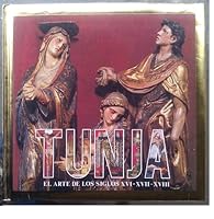 Tunja: El Arte de Los Siglos XVI, XVII, XVIII 9589045421 Book Cover