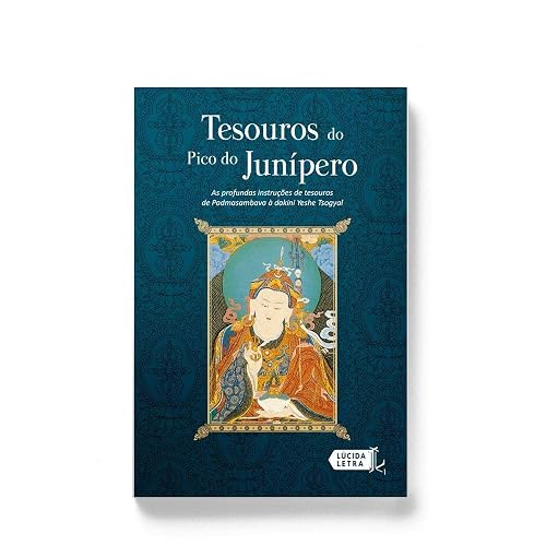 Tesouros do Pico do Junípero. As Profundas Instruções de Tesouros de Padmasambhava à Dakini Yeshe Tsogyal