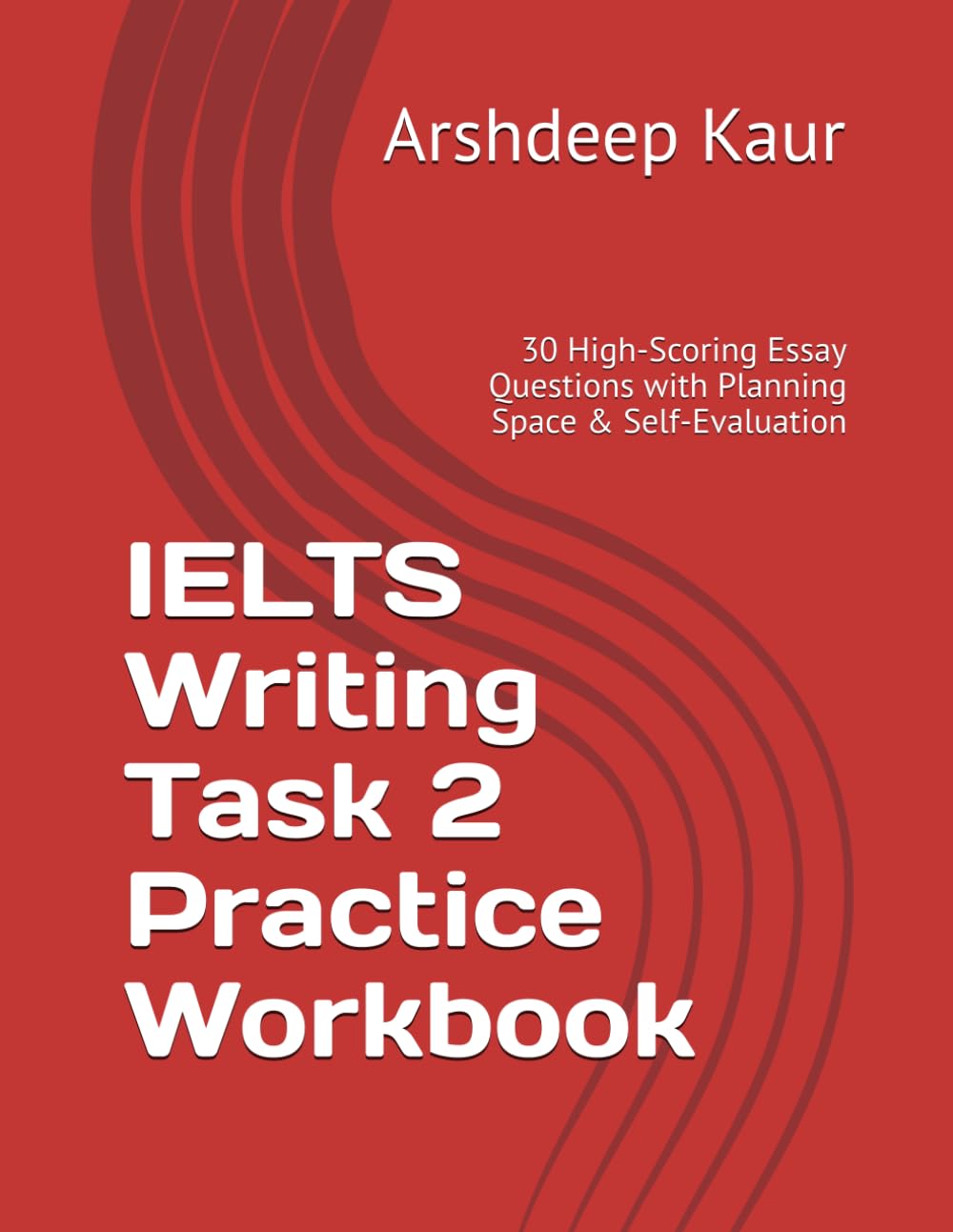 IELTS Writing Task 2 Practice Workbook: 30 High-Scoring Essay Questions with Planning Space & Self-Evaluation