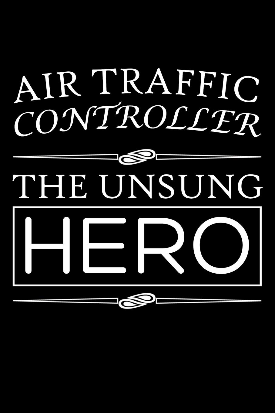Air Traffic Controller, The Unsung Hero: Air Traffic Control Blank Lined Journal, Gift Notebook for Aviation Nerd