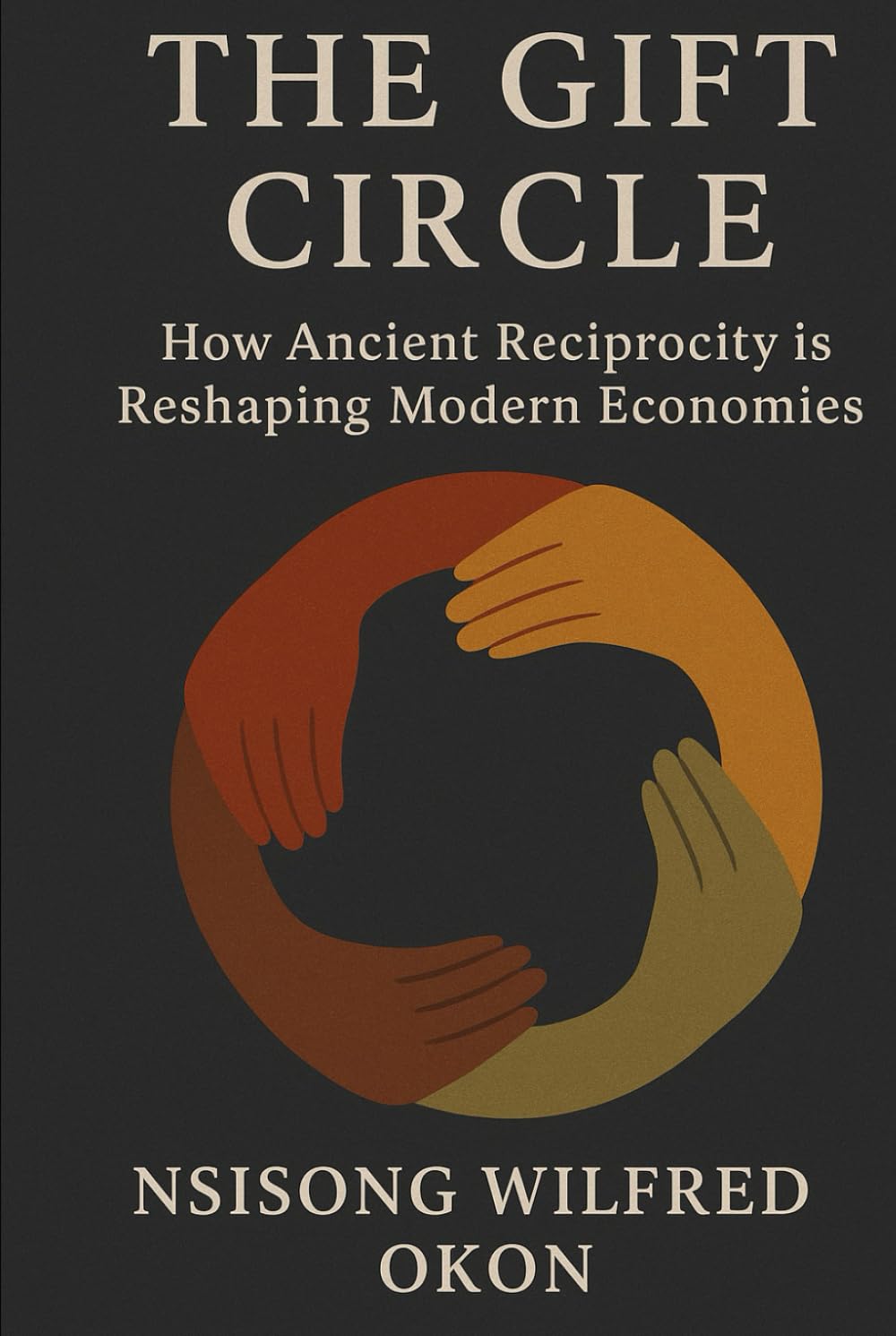 The Gift Circle: How Ancient Reciprocity is Reshaping Modern Economy - Why the Future of Prosperity Depends on Community, Generosity and t he Commons
