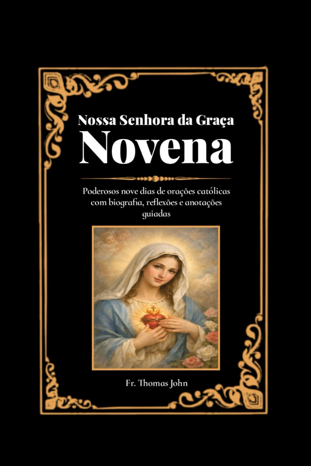 Nossa Senhora da Graça Novena: Poderosos nove dias de orações católicas com biografia, reflexões e anotações guiadas