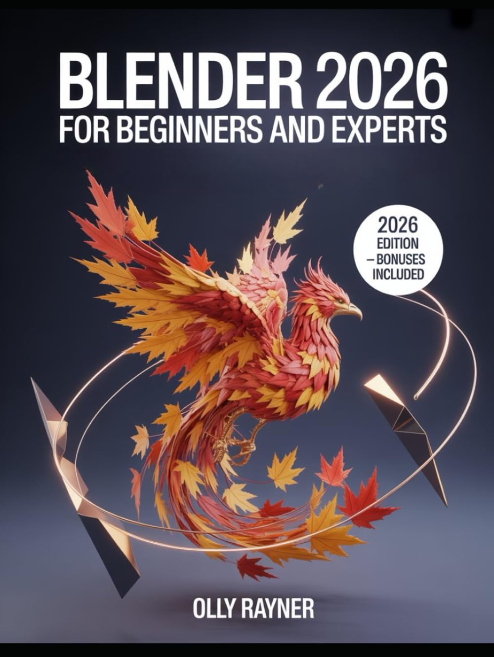 Blender 2026 for Beginners & Experts: A Complete Mastery Manual with Step-by-Step Tutorials, Pro Techniques, and Cutting-Edge Workflows to Create ... Next-Gen Game Assets Using the Latest Version