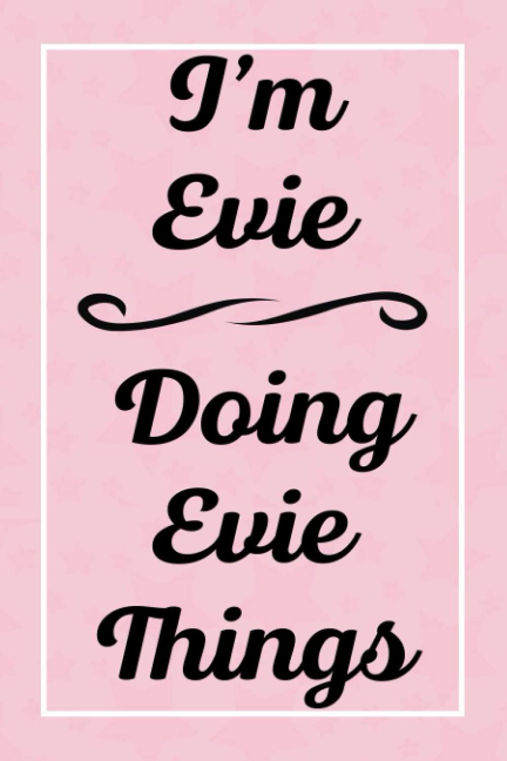 I'm Evie Doing Evie Things: Personalized Sketchbook, Sketch Book for Evie, Perfect for Sketching Drawing Noting and Writing, 120 Pages, 6x9