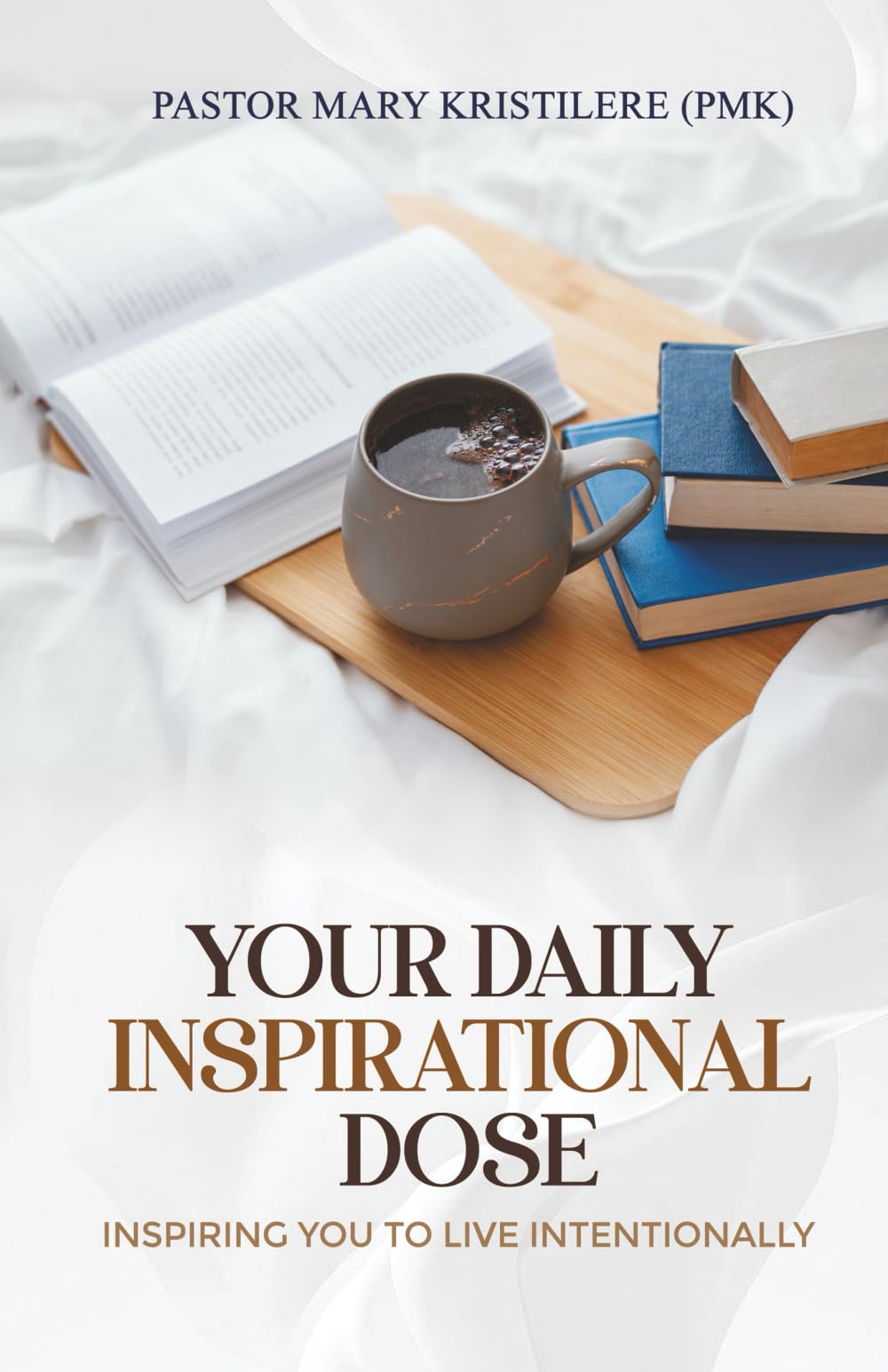 YOUR DAILY INSPIRATIONAL DOSE: Inspiring You to Live Intentionally