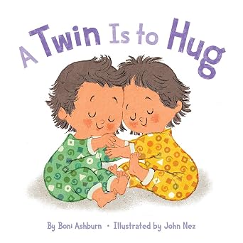 A Twin Is to Hug A Picture Book to Celebrate Twin Siblings