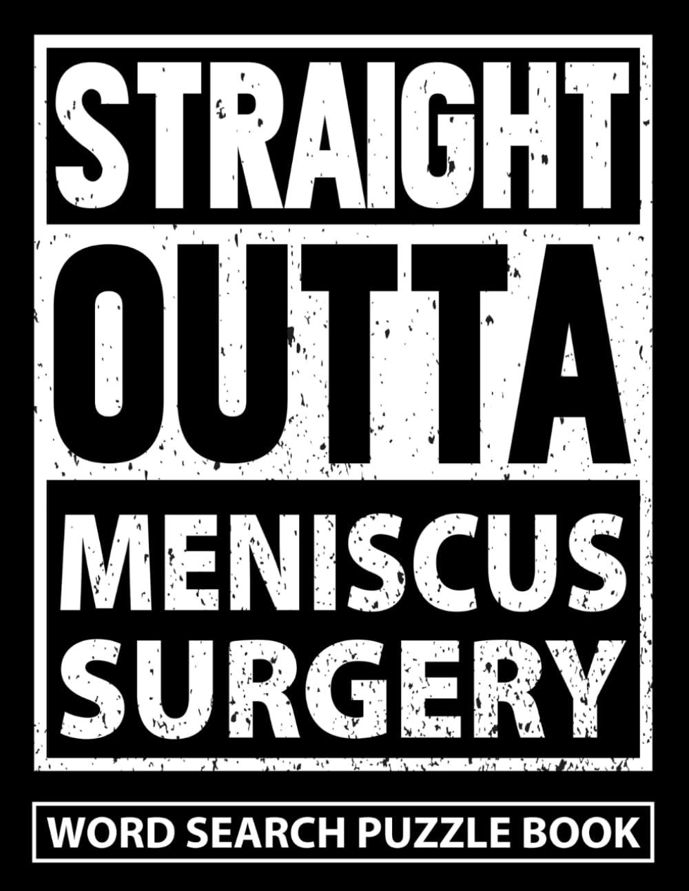 Straight Outta Meniscus Surgery Word Search Puzzle Book: Funny Post Op Meniscus Knee Surgery Recovery Gifts for Teens and Adults (100 Puzzles) After ... (8.5 x 11) Get Well Soon Gift for Patients