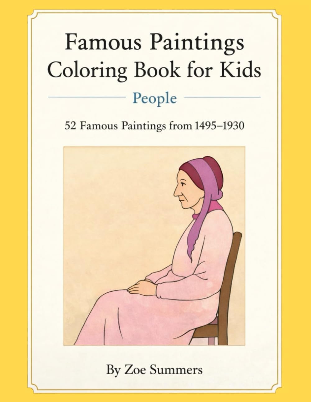 Famous Paintings Coloring Book for Kids – People: 52 Classic Masterpieces • Artists & Dates Included • Ages 5–10