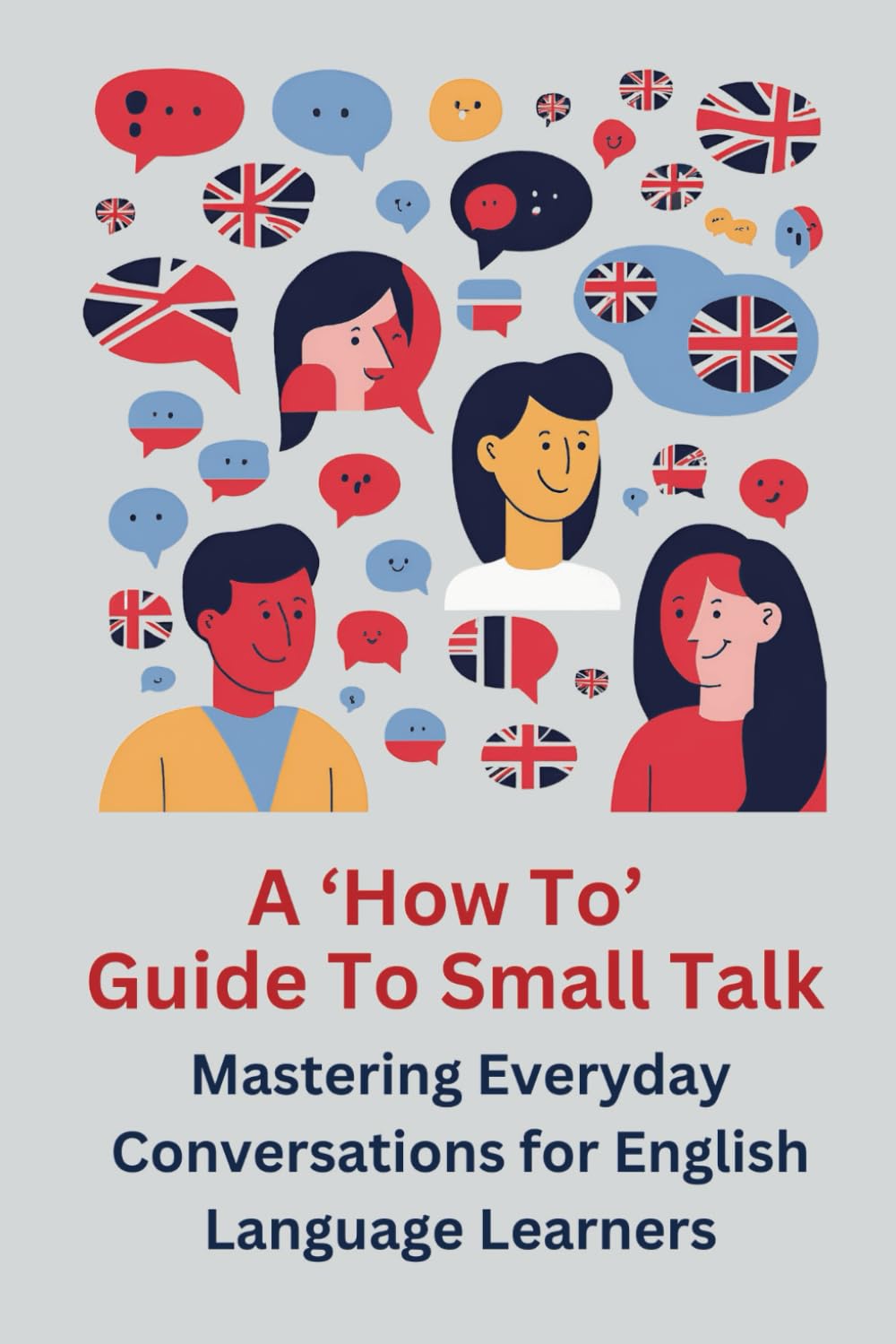 A ‘How To’ Guide to Small Talk: Mastering Everyday Conversations for English Language Learners