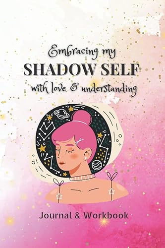 Embracing My Shadow Self With Love &amp; Understanding: 150+ journal prompts to help you navigate &amp; heal toxic emotions &amp; trauma. Recognize, identify &amp; ... attitudes &amp; perceptions. (Shadow Work)