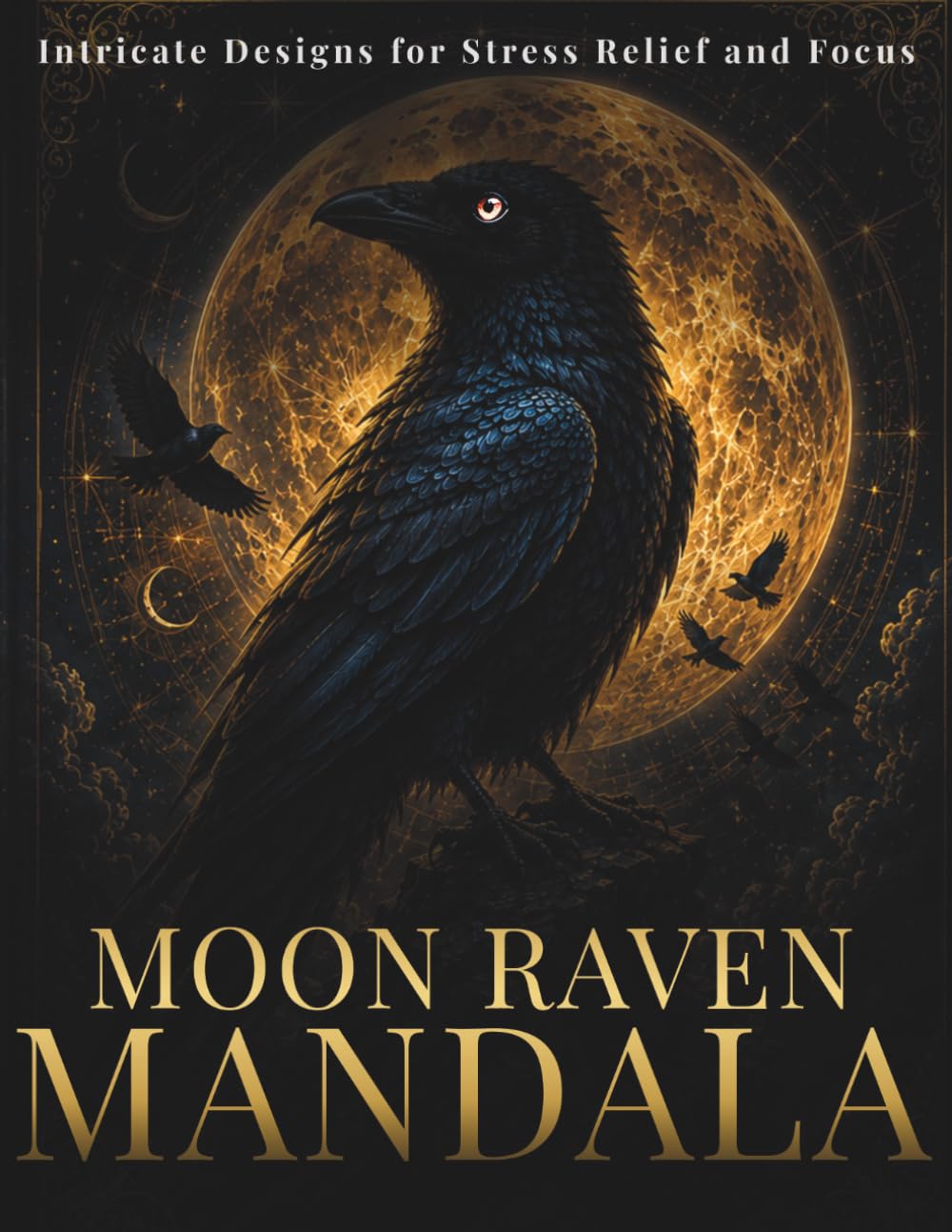 Moon Raven Mandala Coloring Book for Adults: 30 Mystical Raven Mandalas for Relaxation, Focus and Creative Flow (Stillhaven Bird Mandalas Collection)