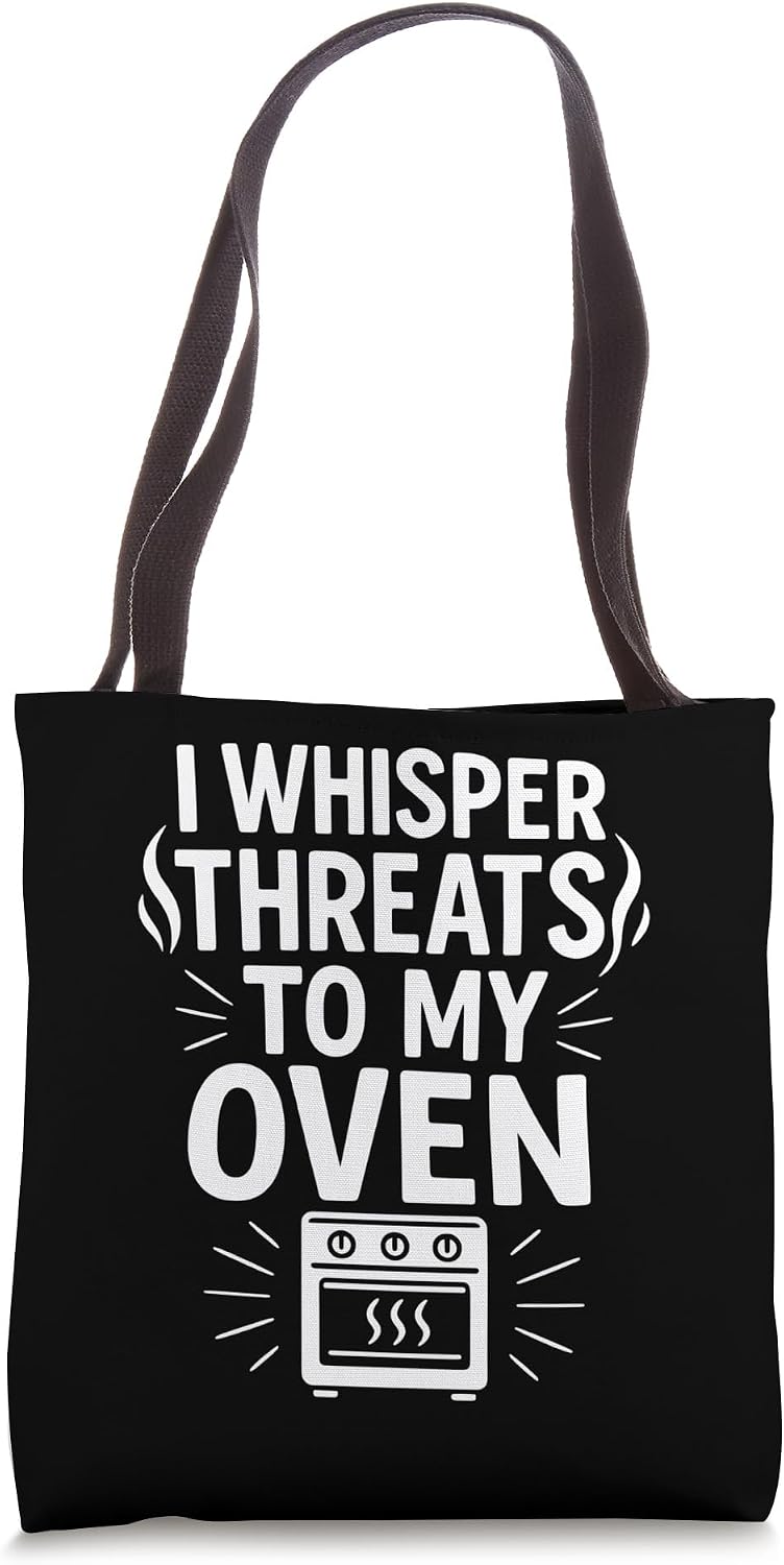 I Whisper Threats to My Oven Funny Cooking Chaos Quote Tote Bag