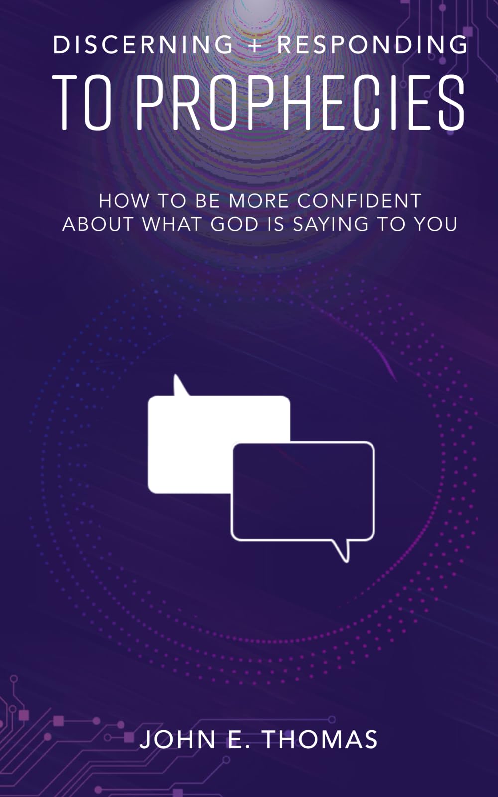 Discerning & Responding to Prophecies: How to Be More Confident About What God Is Saying to You