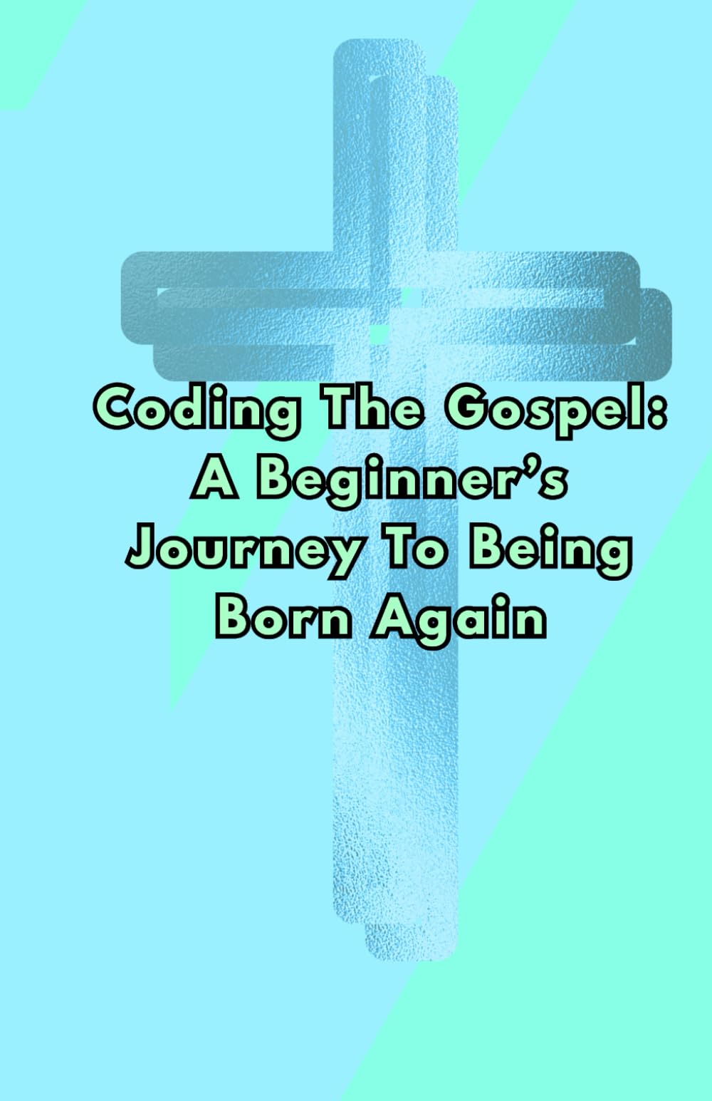 Coding the Gospel: A Beginner’s Journey to Being Born Again