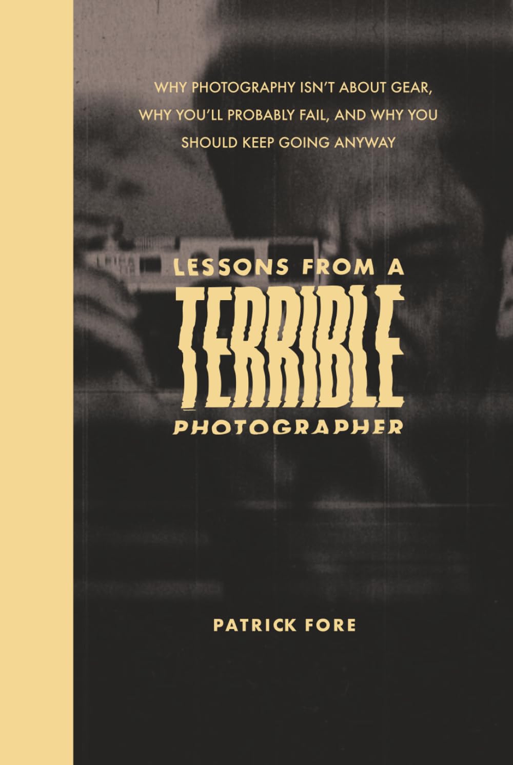 Lessons from a Terrible Photographer: Why Photography Isn’t About Gear, Why You’ll Probably Fail, and Why You Should Keep Going Anyway