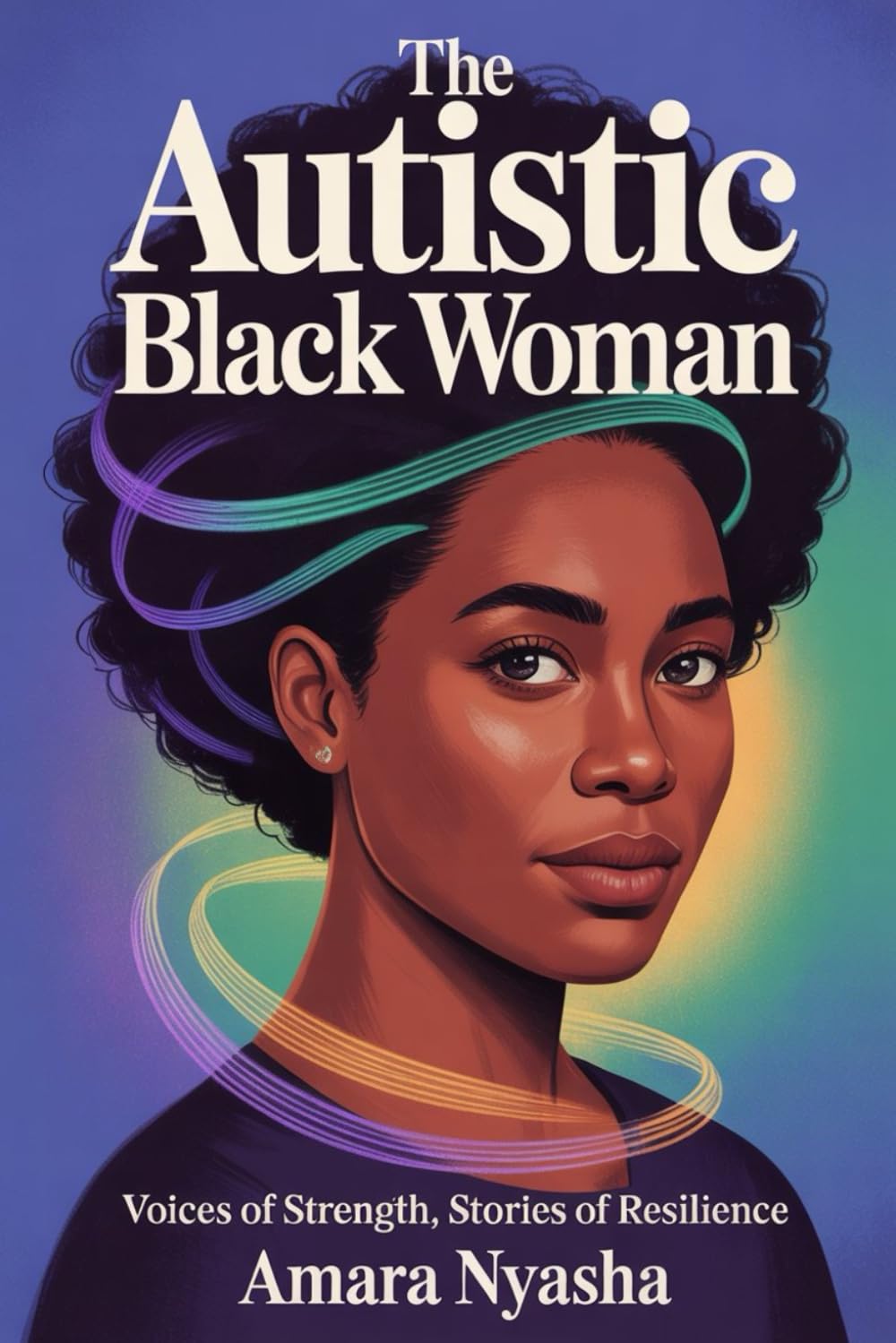 The Autistic Black Woman: Voices of Strength, Stories of Resilience