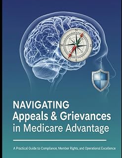 Navigating Appeals & Grievances in Medicare Advantage: A Practical Guide to Compliance, Member Rights, and Operational Excellence