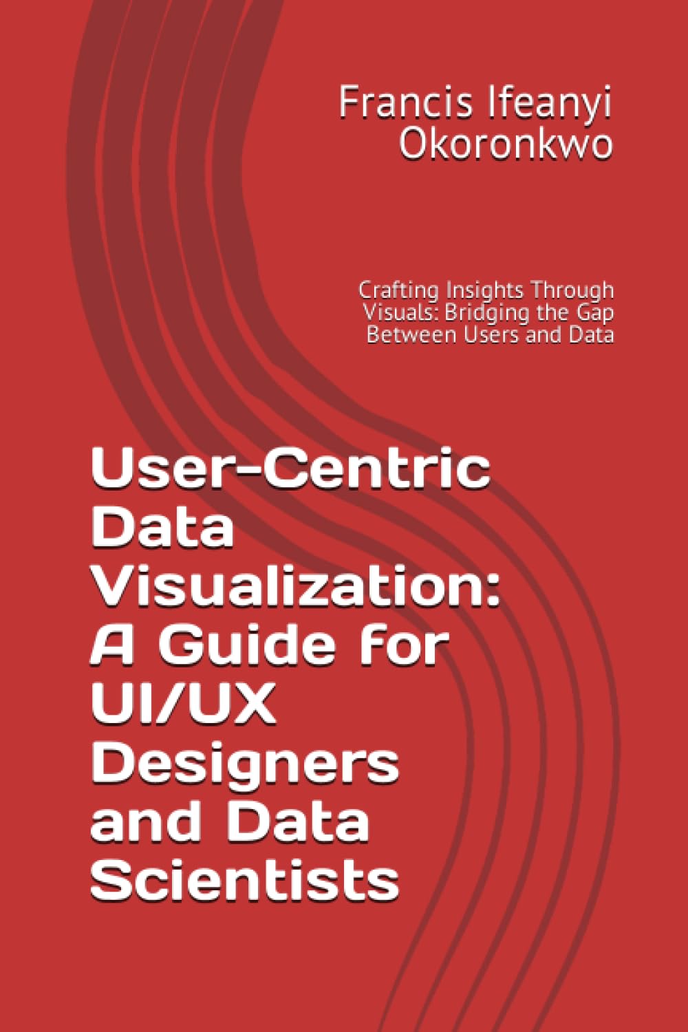 User-Centric Data Visualization: A Guide for UI/UX Designers and Data Scientists: Crafting Insights Through Visuals: Bridging the Gap Between Users and Data (Flavors Unveiled: A Culinary Odyssey)
