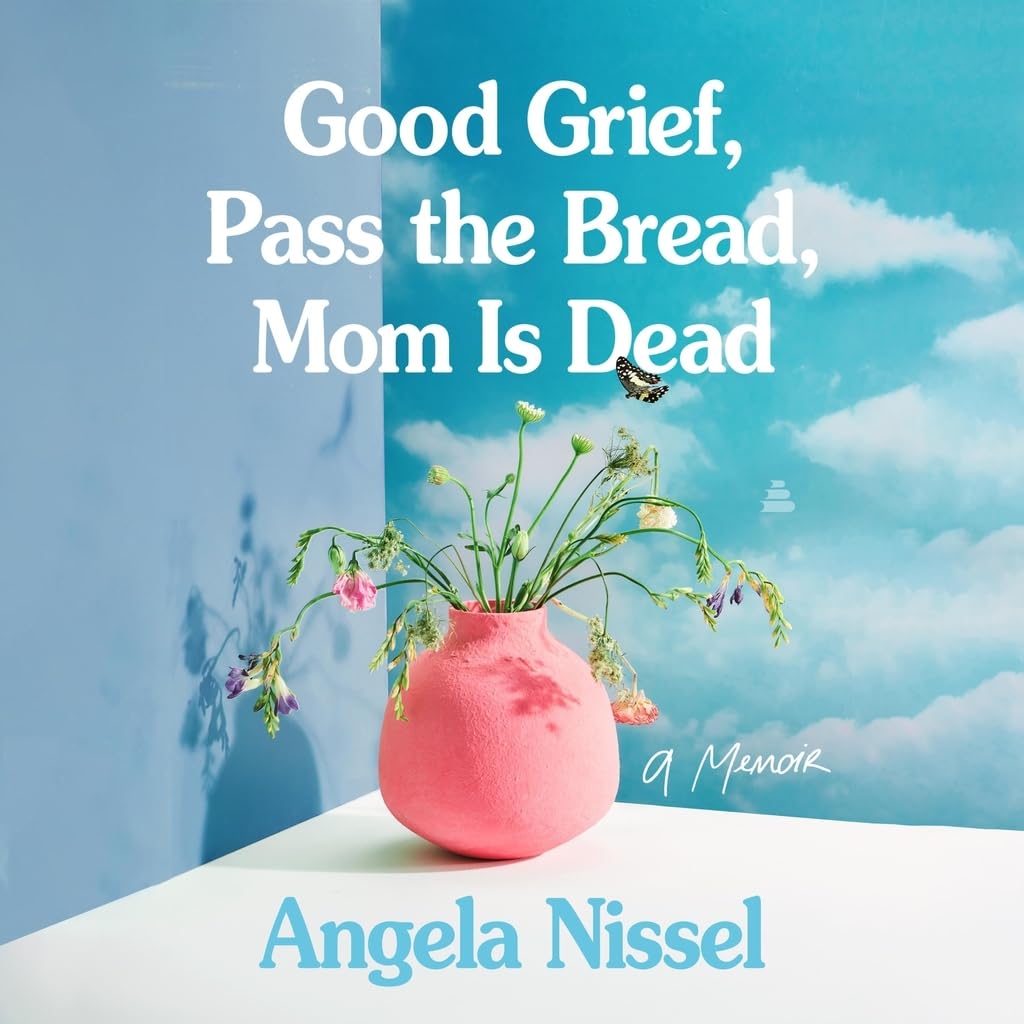 Good Grief, Pass the Bread, Mom Is Dead: A Memoir      MP3 CD – Unabridged, April 21, 2026