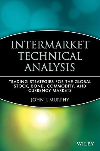 Intermarket Technical Analysis: Trading Strategies for the Global Stock, Bond, Commodity, and Currency Markets: 6 (Wiley Finance)