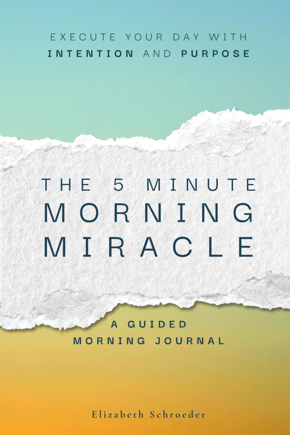 The Five Minute Morning Miracle: A Daily Prompt Journal to Start Your Day with Purpose: A Quick Daily Gratitude and Intention Tool to Align Your Mindset and Execute Your Day With Success