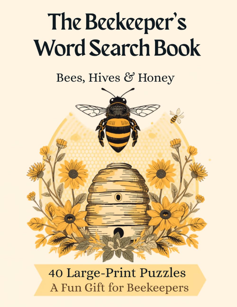The Beekeeper's Word Search Book: 40 Large-Print Puzzles on Bees, Hives & Honey - A Fun Gift for Beekeepers
