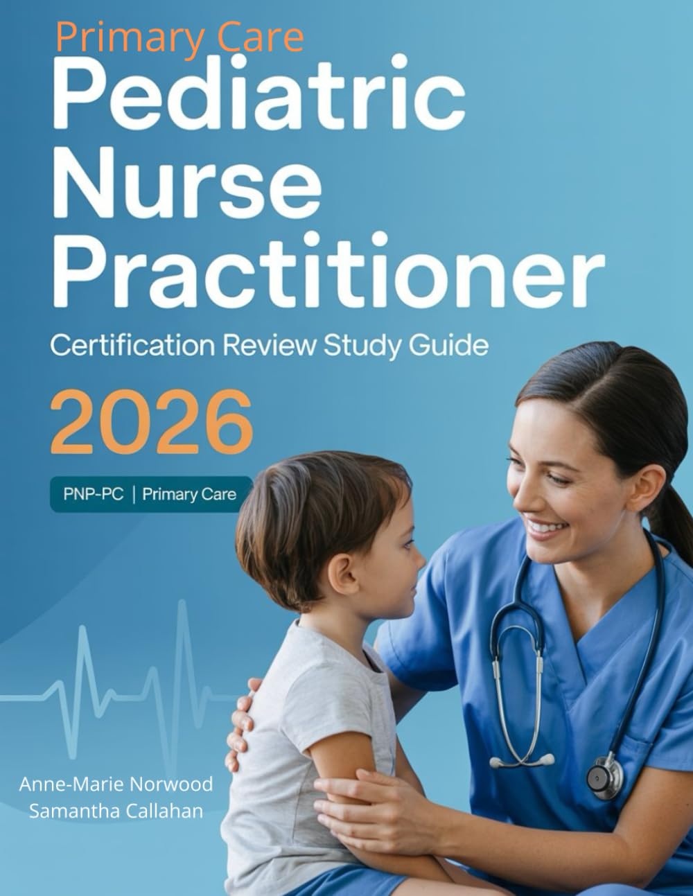 Primary Care Pediatric Nurse Practitioner Study Guide (PNP-PC) 2026: Atención primaria y de urgencias: Una guía práctica con más de 900 preguntas de ... comprobadas para aprobar en el primer intento