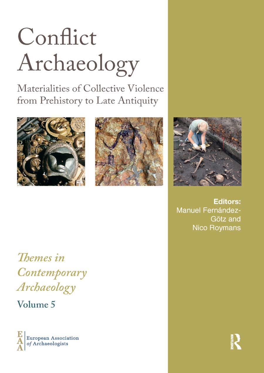 Conflict Archaeology Materialities of Collective Violence from Prehistory to Lat