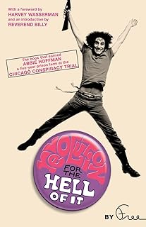 Revolution for the Hell of It: The Book That Earned Abbie Hoffman a Five-Year Prison Term at the Chicago Conspiracy Trial